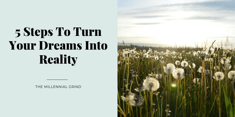 5 Steps To Turn Your Dreams Into Reality