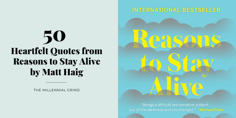 50 Heartfelt Quotes from Reasons to Stay Alive by Matt Haig The Millennial Grind