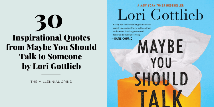 30 Inspirational Quotes from Maybe You Should Talk to Someone by Lori Gottlieb