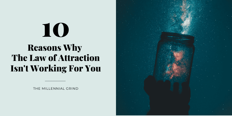 10 Reasons Why The Law of Attraction Isn't Working For You