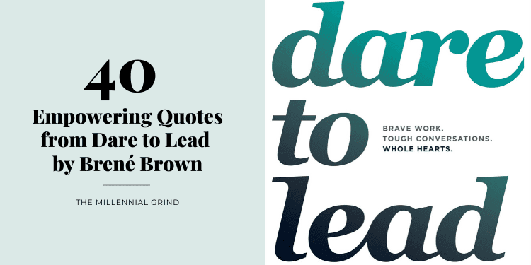 40 Empowering Quotes from Dare to Lead by Brené Brown | The Millennial Grind