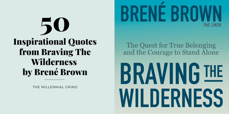 50 Inspirational Quotes from Braving The Wilderness by Brené Brown The Millennial Grind (2)