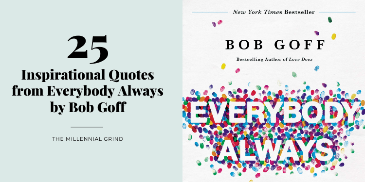 25 Inspirational Quotes from Everybody Always by Bob Goff