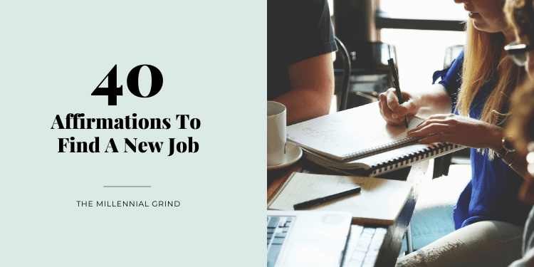 40 Affirmations To Find A New Job The Millennial Grind