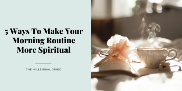 5 Ways To Make Your Morning Routine More Spiritual