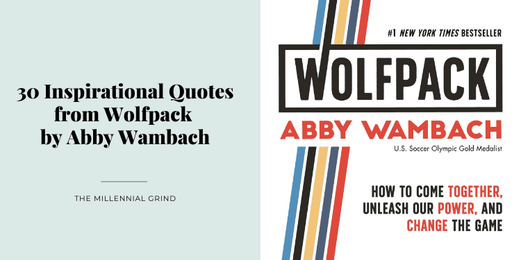 30 Inspirational Quotes from Wolfpack by Abby Wambach