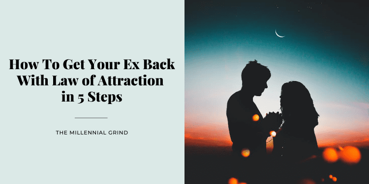 How To Get Your Ex Back With Law of Attraction in 5 Steps