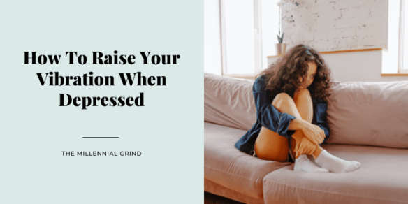 How To Raise Your Vibration When Depressed