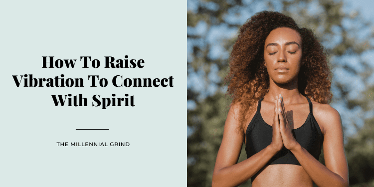 How To Raise Vibration To Connect With Spirit