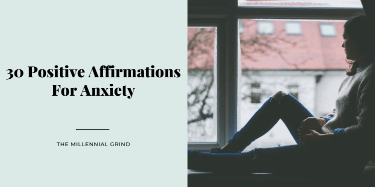 30 Positive Affirmations For Anxiety