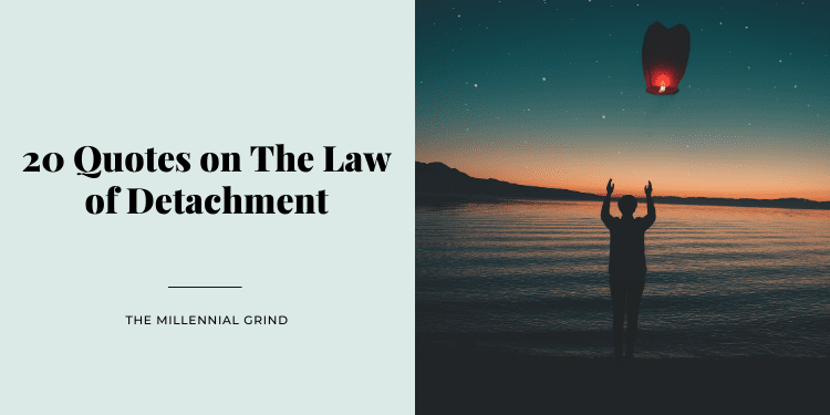 20 Quotes on The Law of Detachment | THE MILLENNIAL GRIND