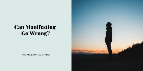 Can Manifesting Go Wrong?