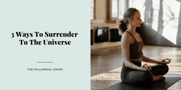 3 Ways To Surrender To The Universe