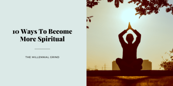 How To Become More Spiritual (10 Ways)