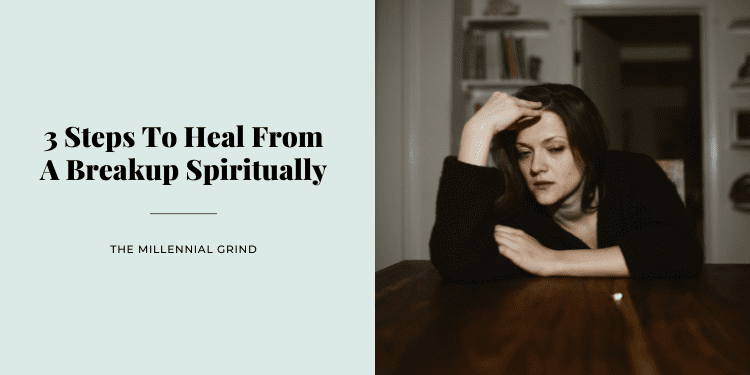 3 Steps To Heal From A Breakup Spiritually