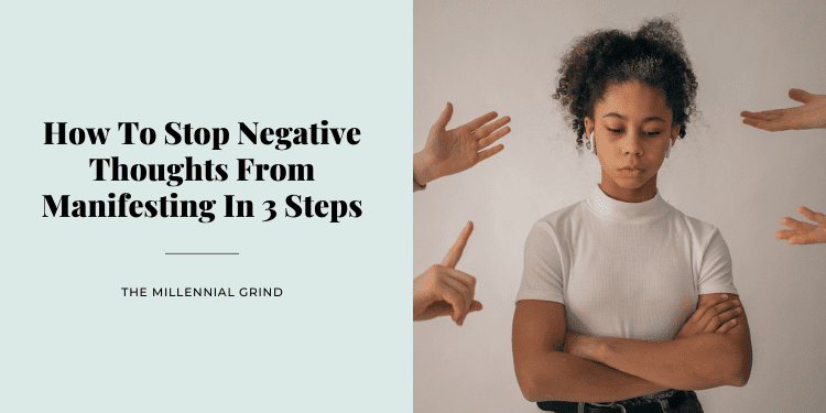 How To Stop Negative Thoughts From Manifesting In 3 Steps