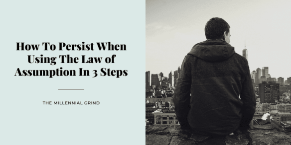 How To Persist When Using The Law of Assumption In 3 Steps