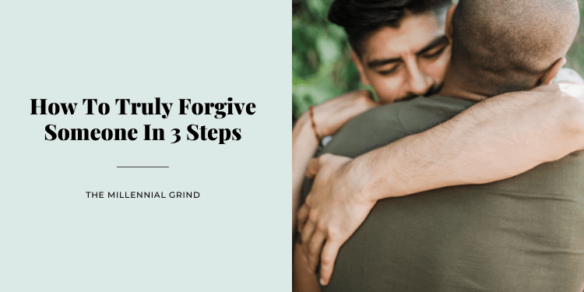 How To Truly Forgive Someone In 3 Steps