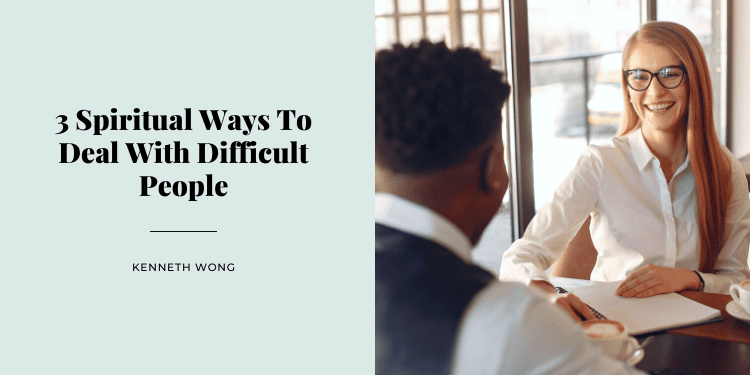 3 Spiritual Ways To Deal With Difficult People