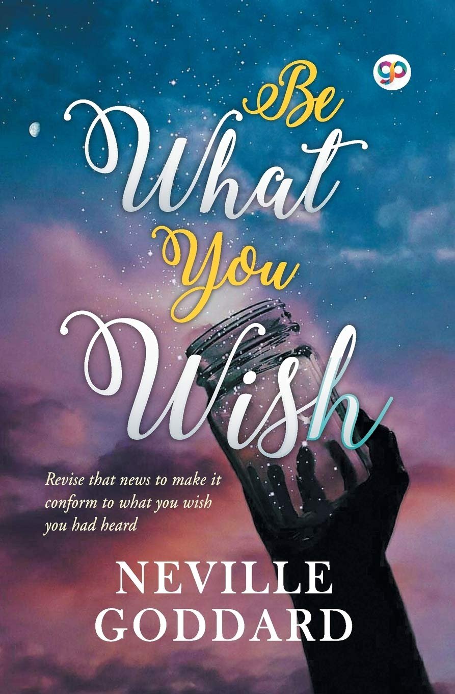 Be What You Wish Neville Goddard