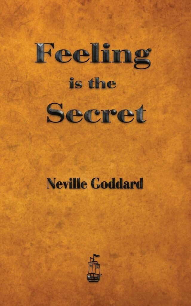 Feeling Is The Secret by Neville Goddard