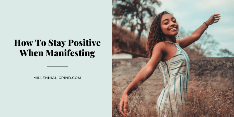 How To Stay Positive When Manifesting