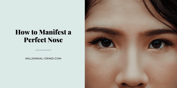 How to Manifest a Perfect Nose