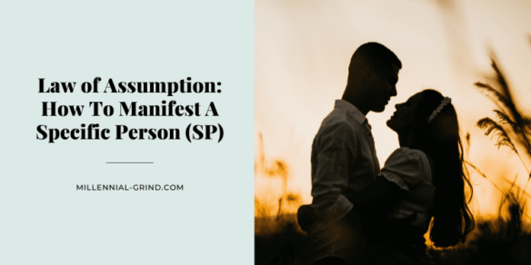 Law of Assumption: How To Manifest A Specific Person (SP)