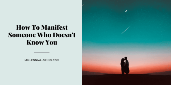 How To Manifest Someone Who Doesn’t Know You