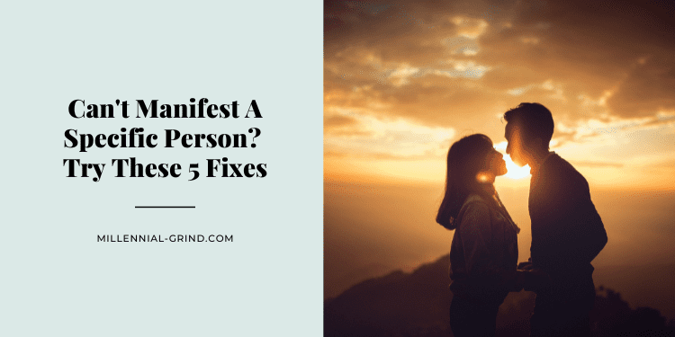 Can't Manifest A Specific Person Try These 5 Fixes