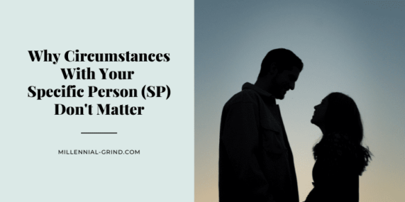 Why Circumstances With Your Specific Person (SP) Don’t Matter