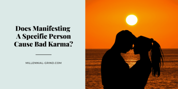 Does Manifesting A Specific Person Cause Bad Karma?