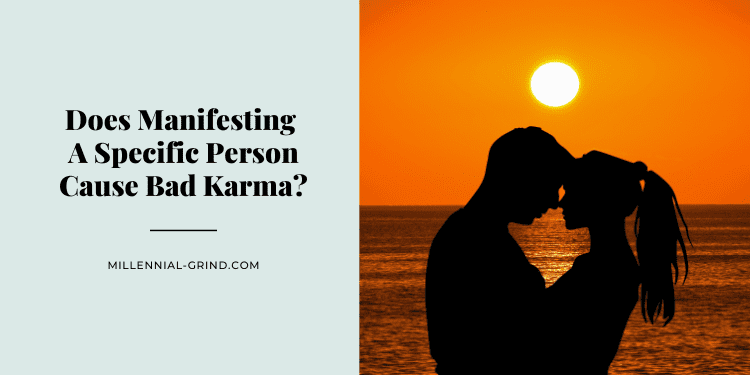 Does Manifesting A Specific Person Cause Bad Karma