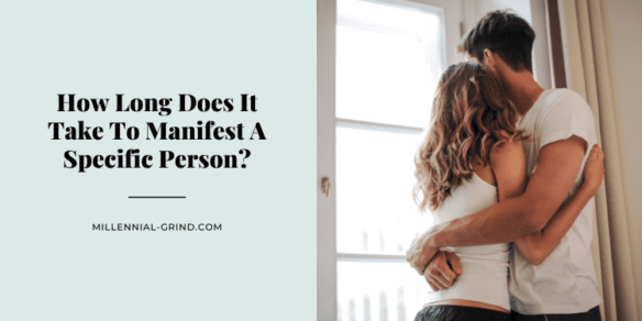 How Long Does It Take To Manifest A Specific Person?