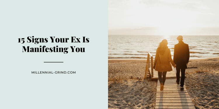 15 Signs Your Ex Is Manifesting You