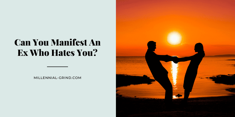 Can You Manifest An Ex Who Hates You