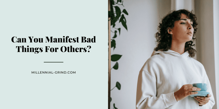 Can You Manifest Bad Things For Others