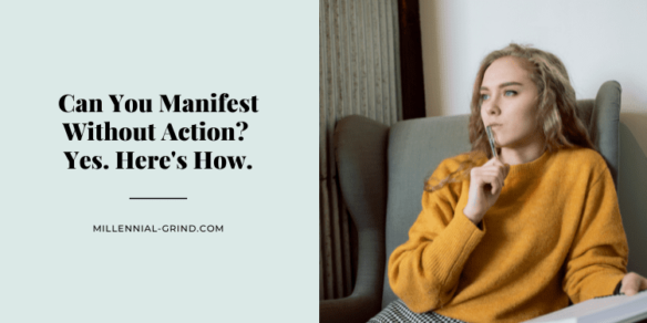 Can You Manifest Without Action? Yes. Here’s How.