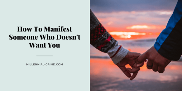 How To Manifest Someone Who Doesn’t Want You